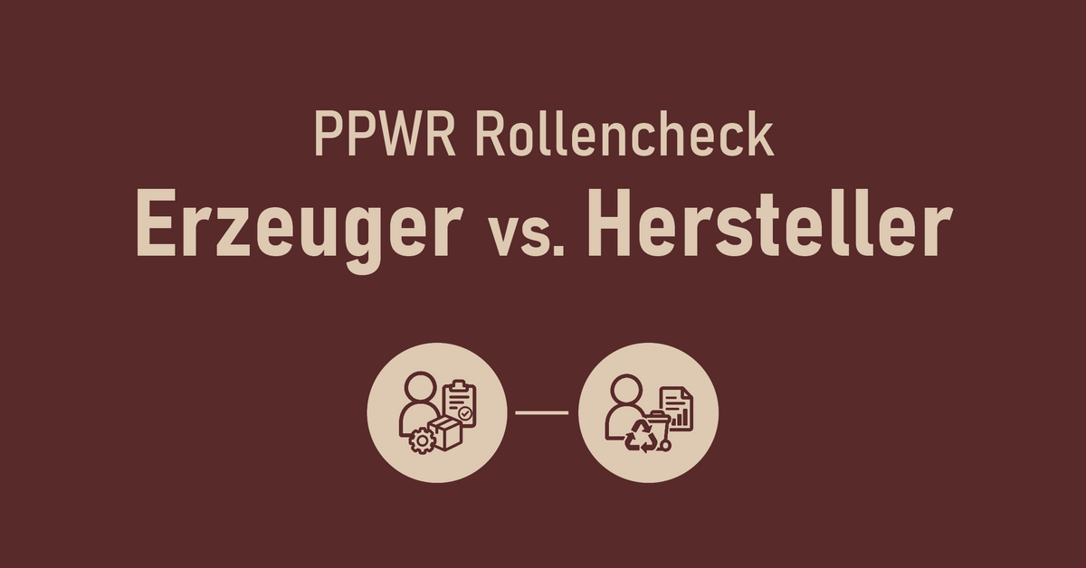 PPWR Rollencheck: Erzeuger vs. Hersteller